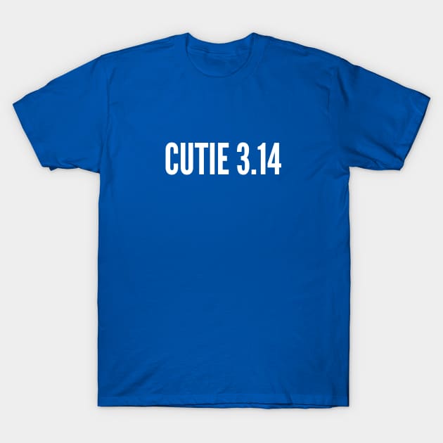 Cutie Pie - Funny Cutie 3.14 Awesome Joke Funny Shirt T-Shirt by sillyslogans